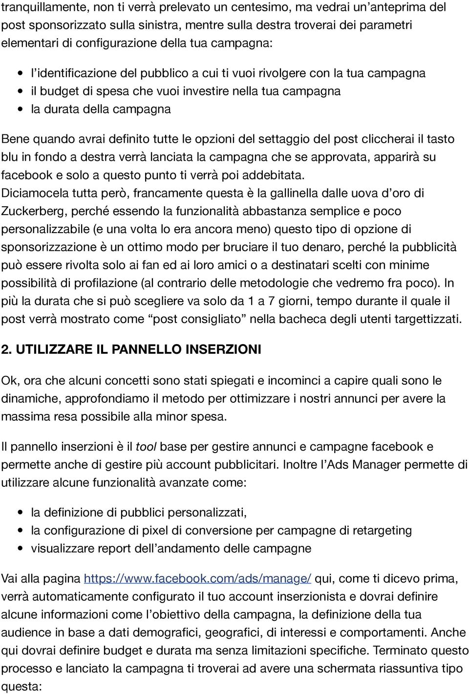 le opzioni del settaggio del post cliccherai il tasto blu in fondo a destra verrà lanciata la campagna che se approvata, apparirà su facebook e solo a questo punto ti verrà poi addebitata.