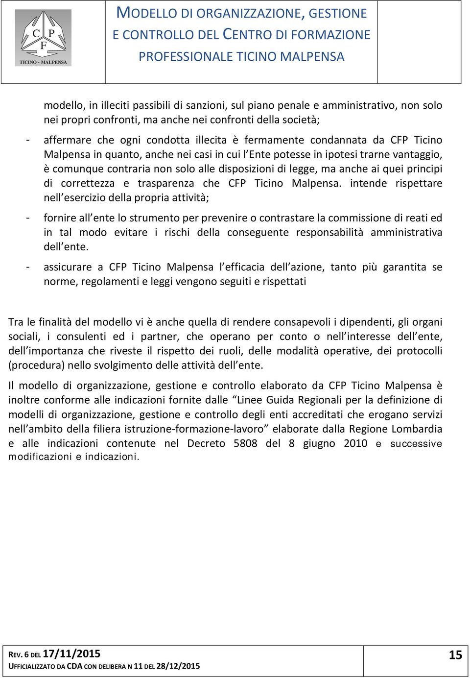 non solo alle disposizioni di legge, ma anche ai quei principi di correttezza e trasparenza che CP Ticino Malpensa.