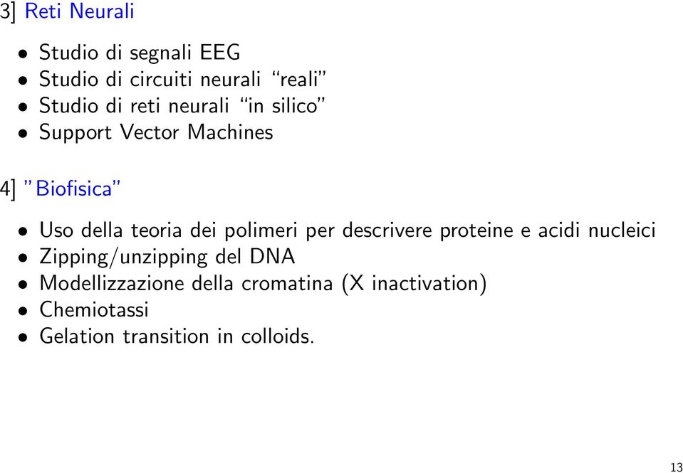 polimeri per descrivere proteine e acidi nucleici Zipping/unzipping del DNA