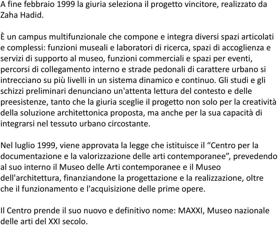 commerciali e spazi per eventi, percorsi di collegamento interno e strade pedonali di carattere urbano si intrecciano su più livelli in un sistema dinamico e continuo.