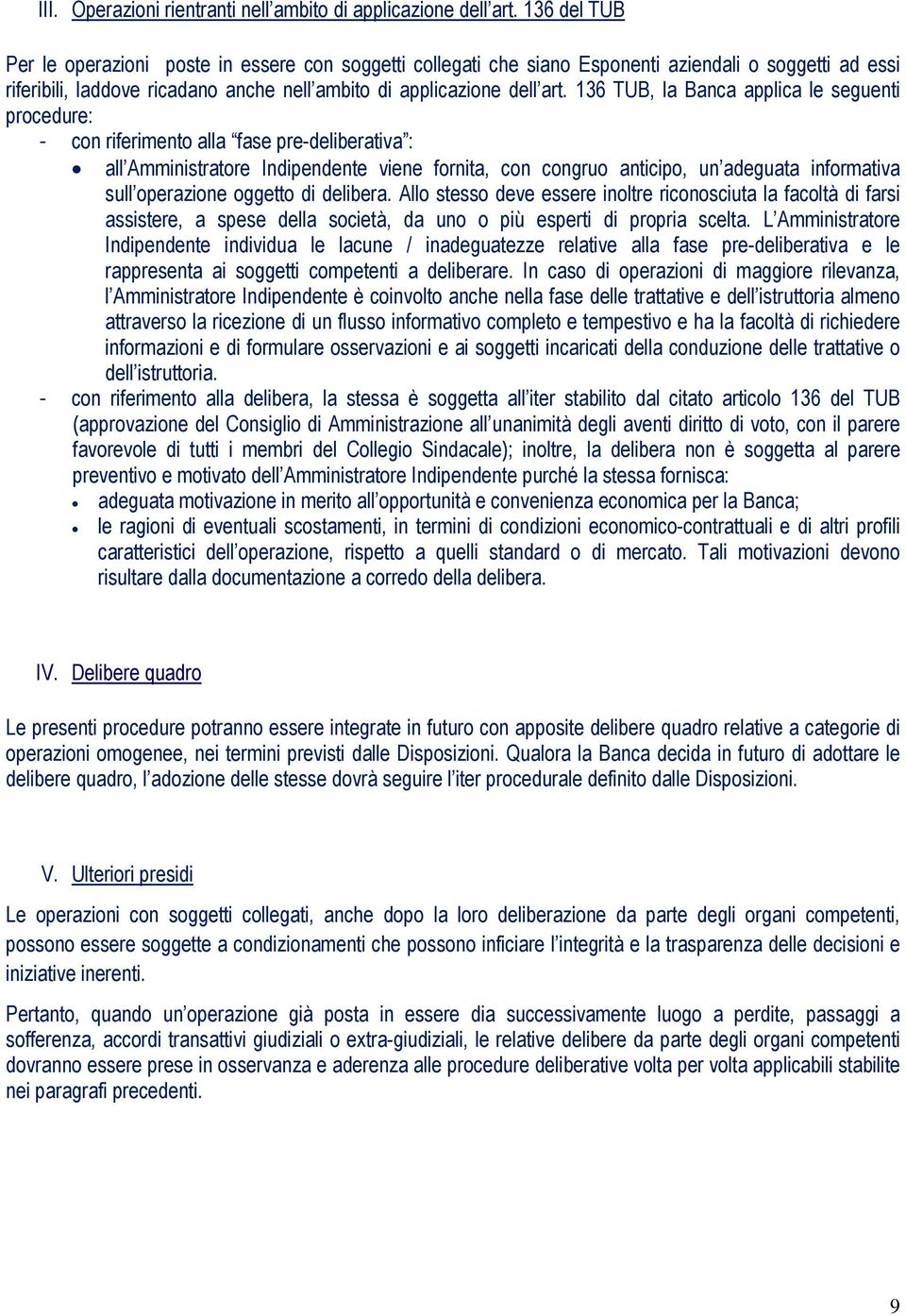 136 TUB, la Banca applica le seguenti procedure: - con riferimento alla fase pre-deliberativa : all Amministratore Indipendente viene fornita, con congruo anticipo, un adeguata informativa sull