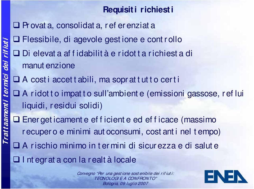 ambiente (emissioni gassose, reflui liquidi, residui solidi) Energeticamente efficiente ed efficace (massimo