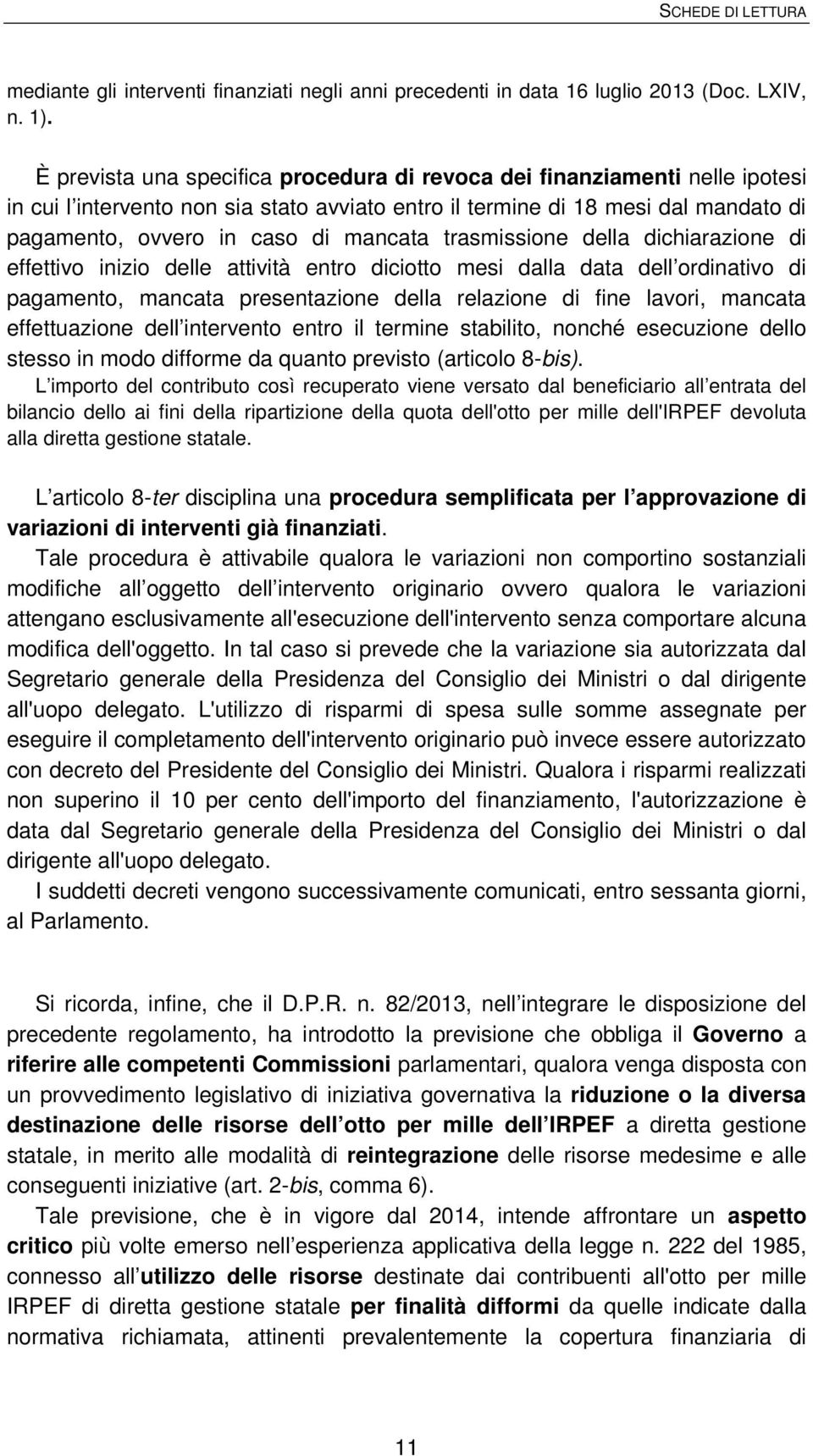 trasmissione della dichiarazione di effettivo inizio delle attività entro diciotto mesi dalla data dell ordinativo di pagamento, mancata presentazione della relazione di fine lavori, mancata