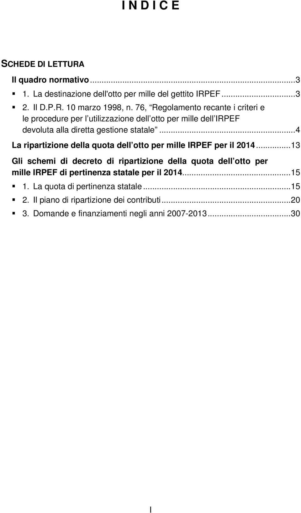 .. 4 La ripartizione della quota dell otto per mille IRPEF per il 2014.