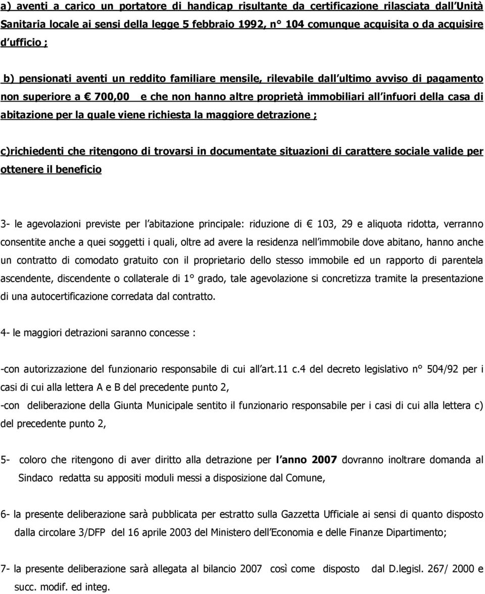 per la quale viene richiesta la maggiore detrazione ; c)richiedenti che ritengono di trovarsi in documentate situazioni di carattere sociale valide per ottenere il beneficio 3- le agevolazioni