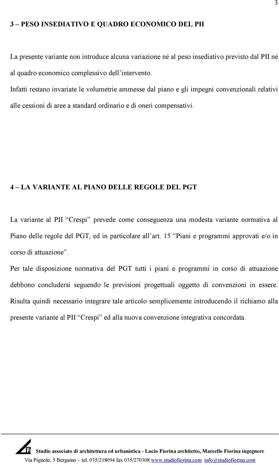 4 LA VARIANTE AL PIANO DELLE REGOLE DEL PGT La variante al PII Crespi prevede come conseguenza una modesta variante normativa al Piano delle regole del PGT, ed in particolare all art.