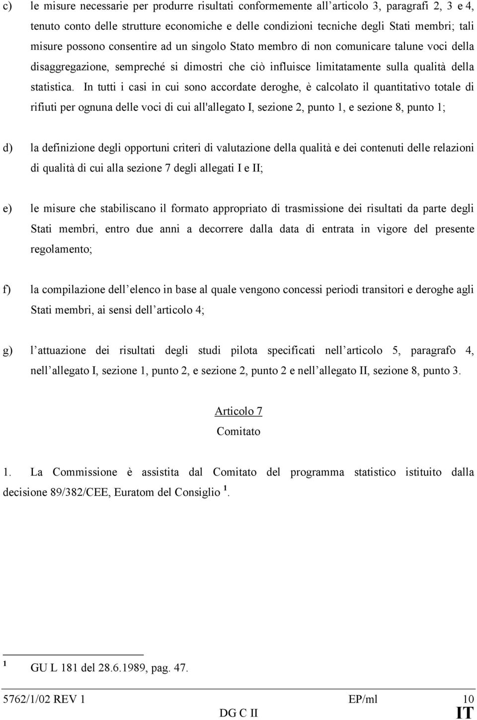 In tutti i casi in cui sono accordate deroghe, è calcolato il quantitativo totale di rifiuti per ognuna delle voci di cui all'allegato I, sezione 2, punto 1, e sezione 8, punto 1; d) la definizione