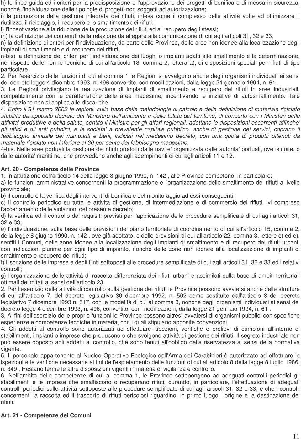 rifiuti; l) l'incentivazione alla riduzione della produzione dei rifiuti ed al recupero degli stessi; m) la definizione dei contenuti della relazione da allegare alla comunicazione di cui agli