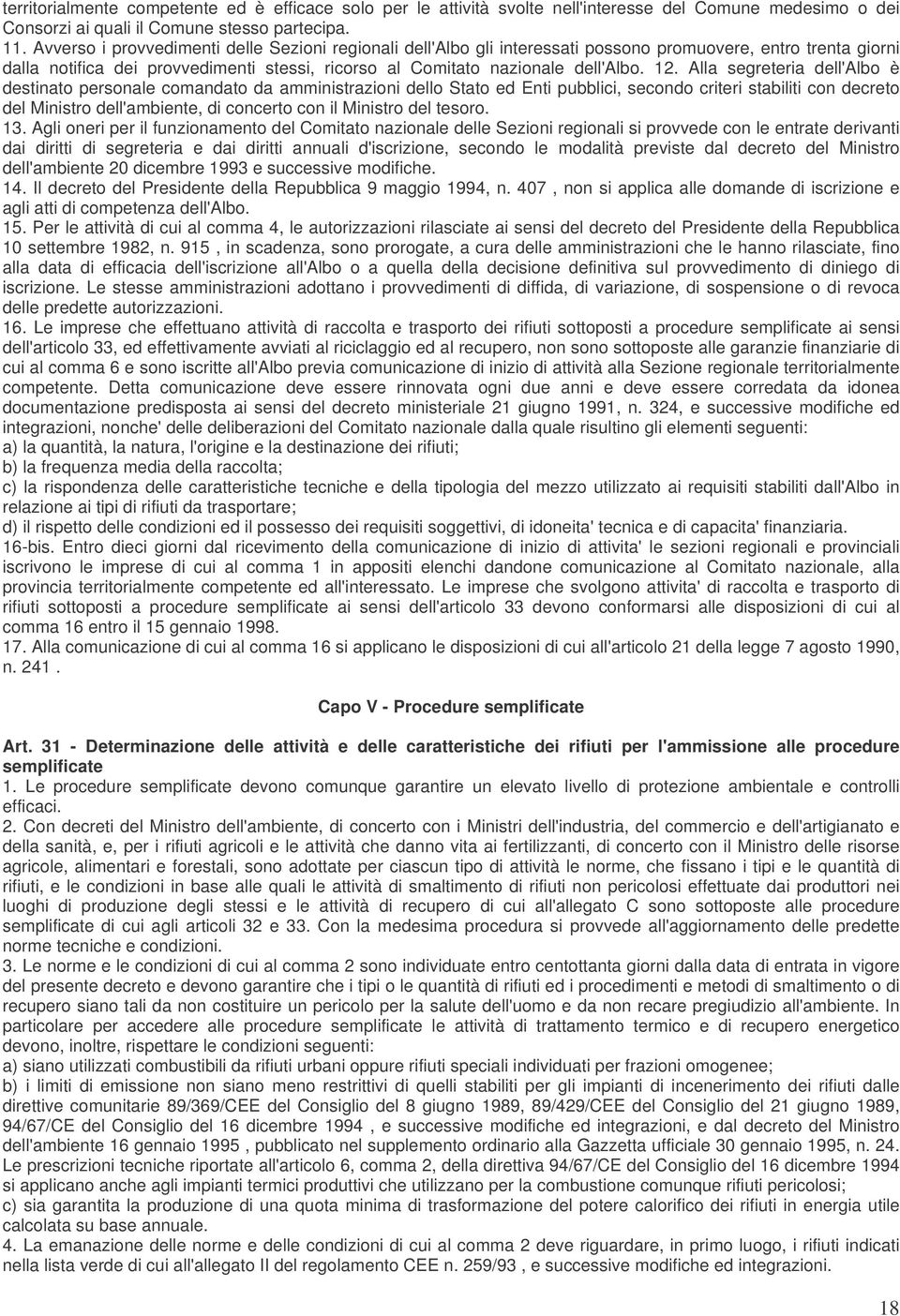 Alla segreteria dell'albo è destinato personale comandato da amministrazioni dello Stato ed Enti pubblici, secondo criteri stabiliti con decreto del Ministro dell'ambiente, di concerto con il