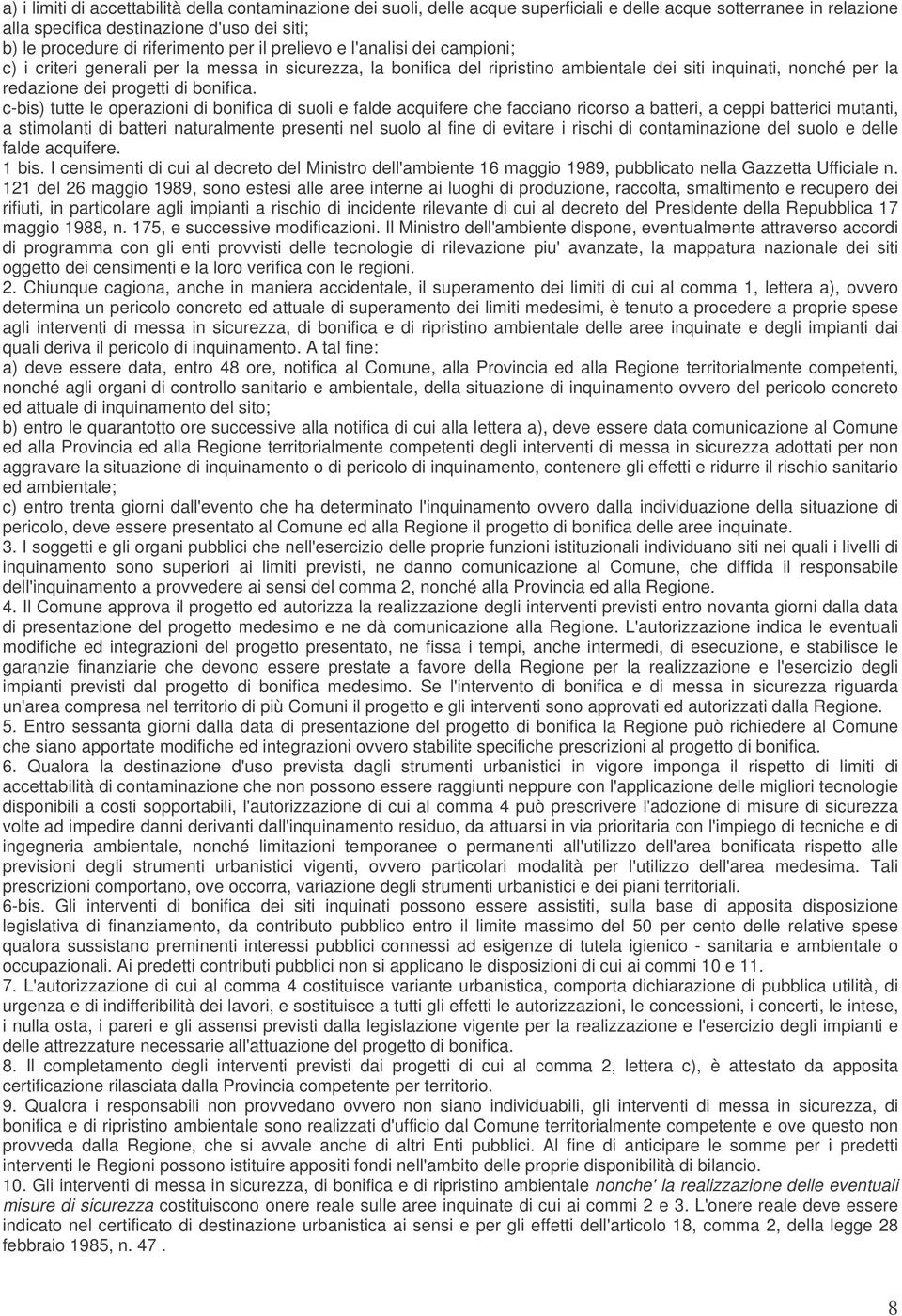 c-bis) tutte le operazioni di bonifica di suoli e falde acquifere che facciano ricorso a batteri, a ceppi batterici mutanti, a stimolanti di batteri naturalmente presenti nel suolo al fine di evitare