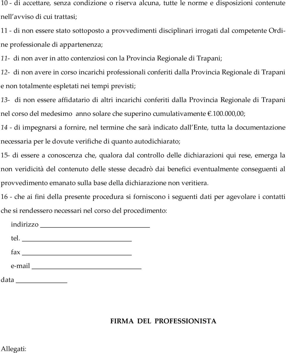 Provincia Regionale di Trapani e non totalmente espletati nei tempi previsti; 13- di non essere affidatario di altri incarichi conferiti dalla Provincia Regionale di Trapani nel corso del medesimo