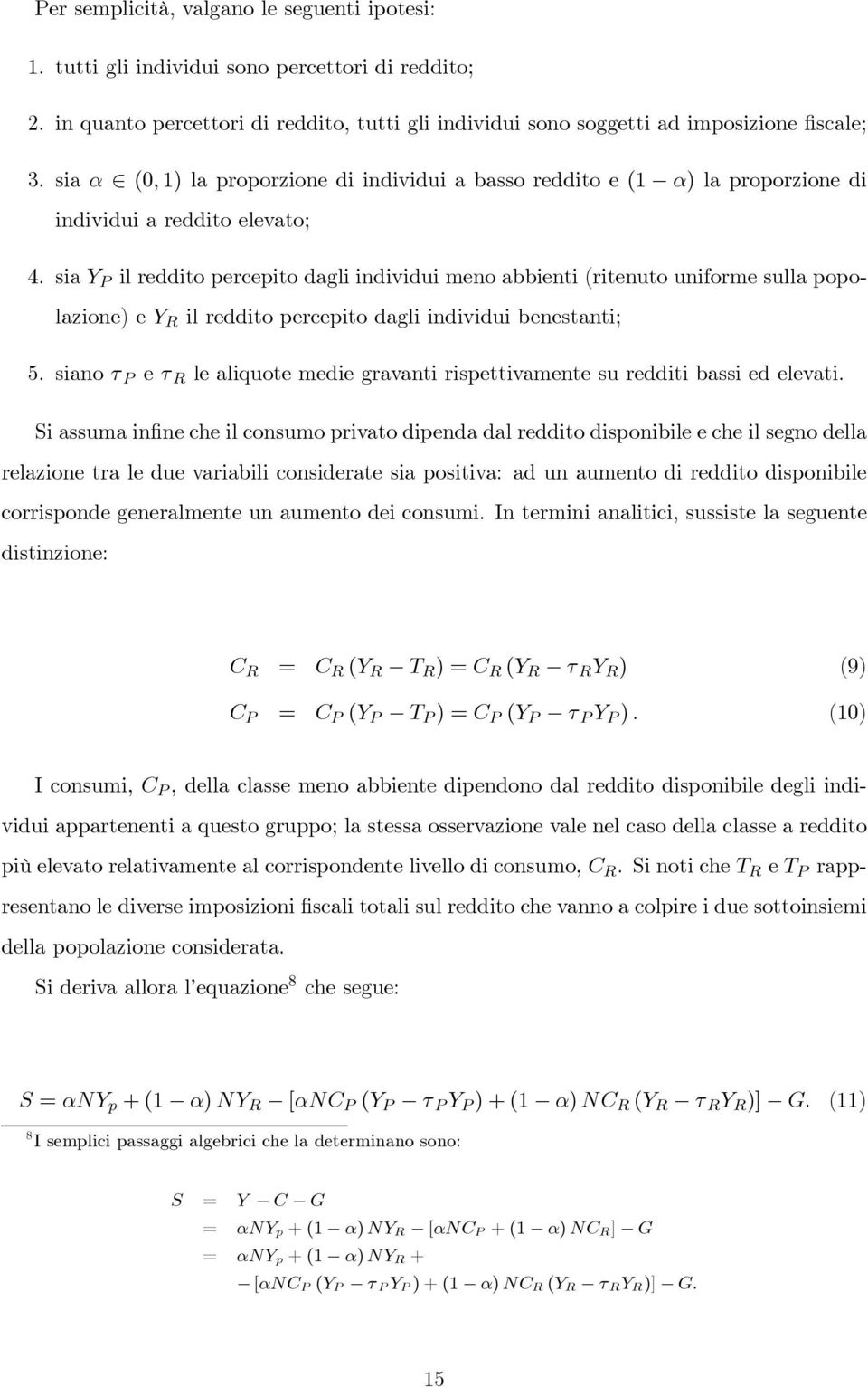 sia Y P il reddito percepito dagli individui meno abbienti (ritenuto uniforme sulla popolazione) e Y R il reddito percepito dagli individui benestanti; 5.