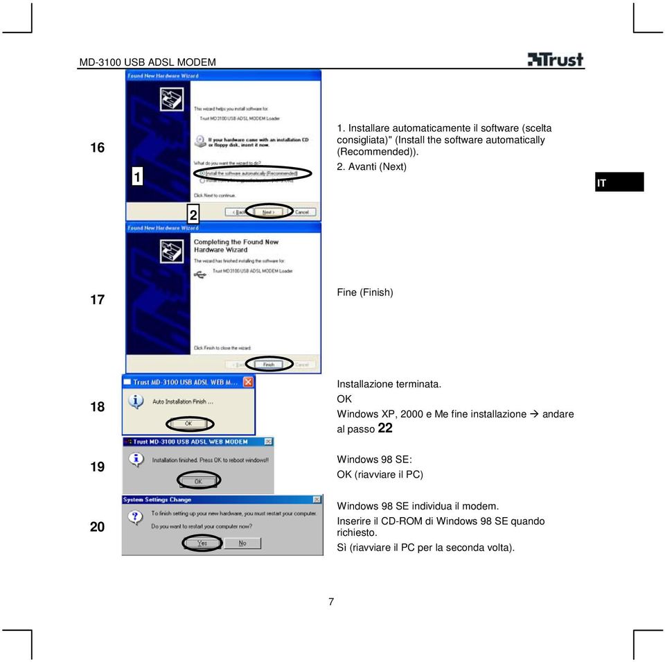 (Recommended)).. Avanti (Next) 7 Fine (Finish) 8 9 0 Installazione terminata.