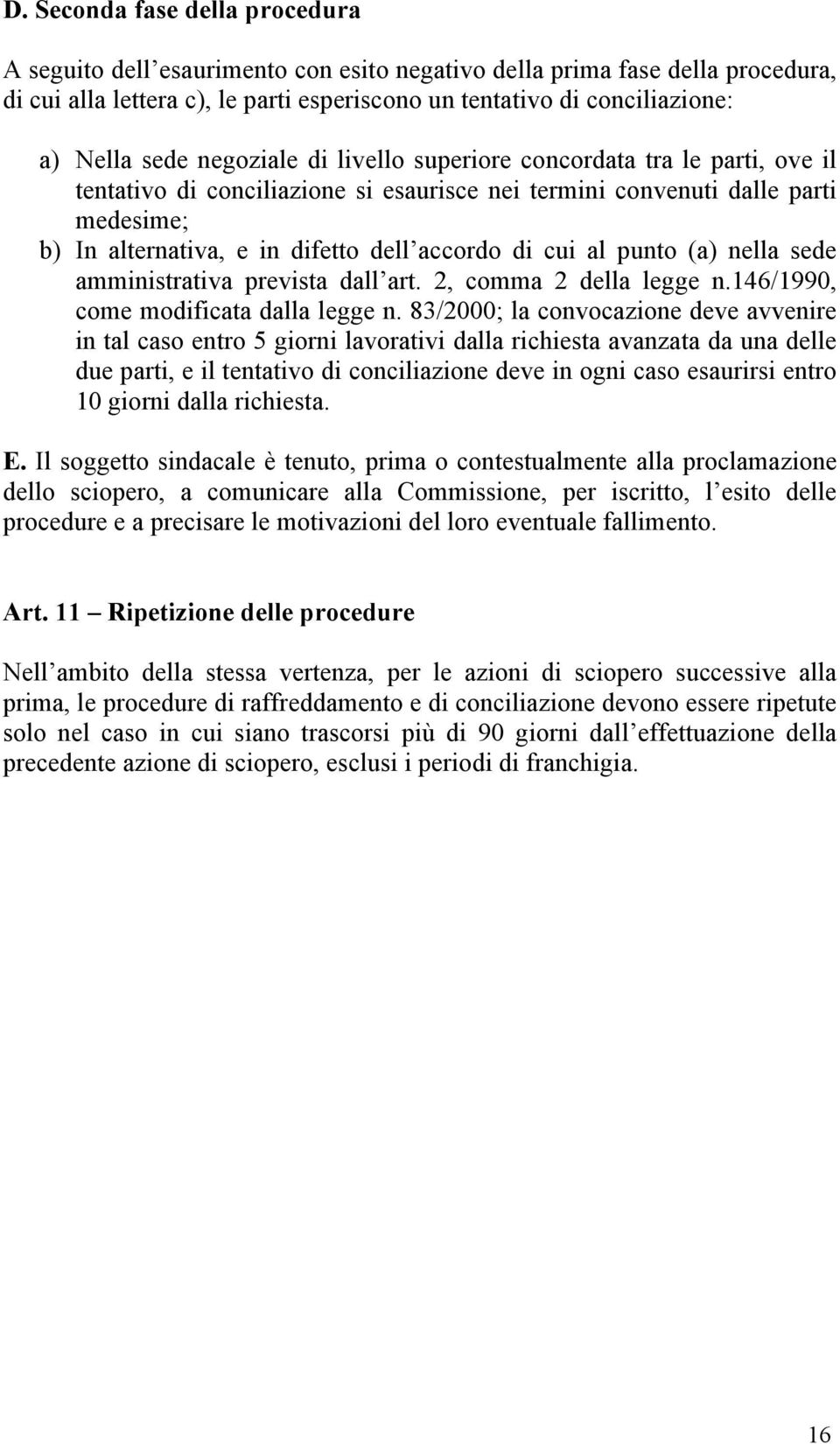 cui al punto (a) nella sede amministrativa prevista dall art. 2, comma 2 della legge n.146/1990, come modificata dalla legge n.