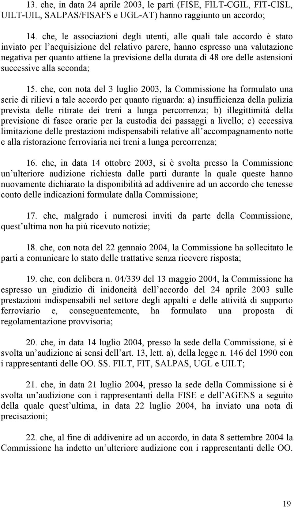 durata di 48 ore delle astensioni successive alla seconda; 15.