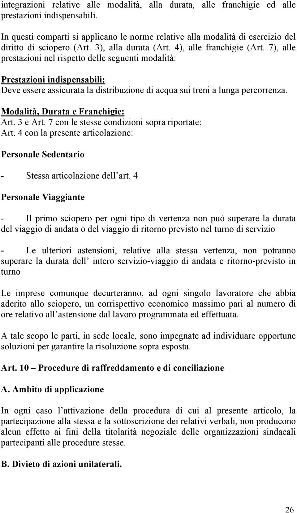 7), alle prestazioni nel rispetto delle seguenti modalità: Prestazioni indispensabili: Deve essere assicurata la distribuzione di acqua sui treni a lunga percorrenza.