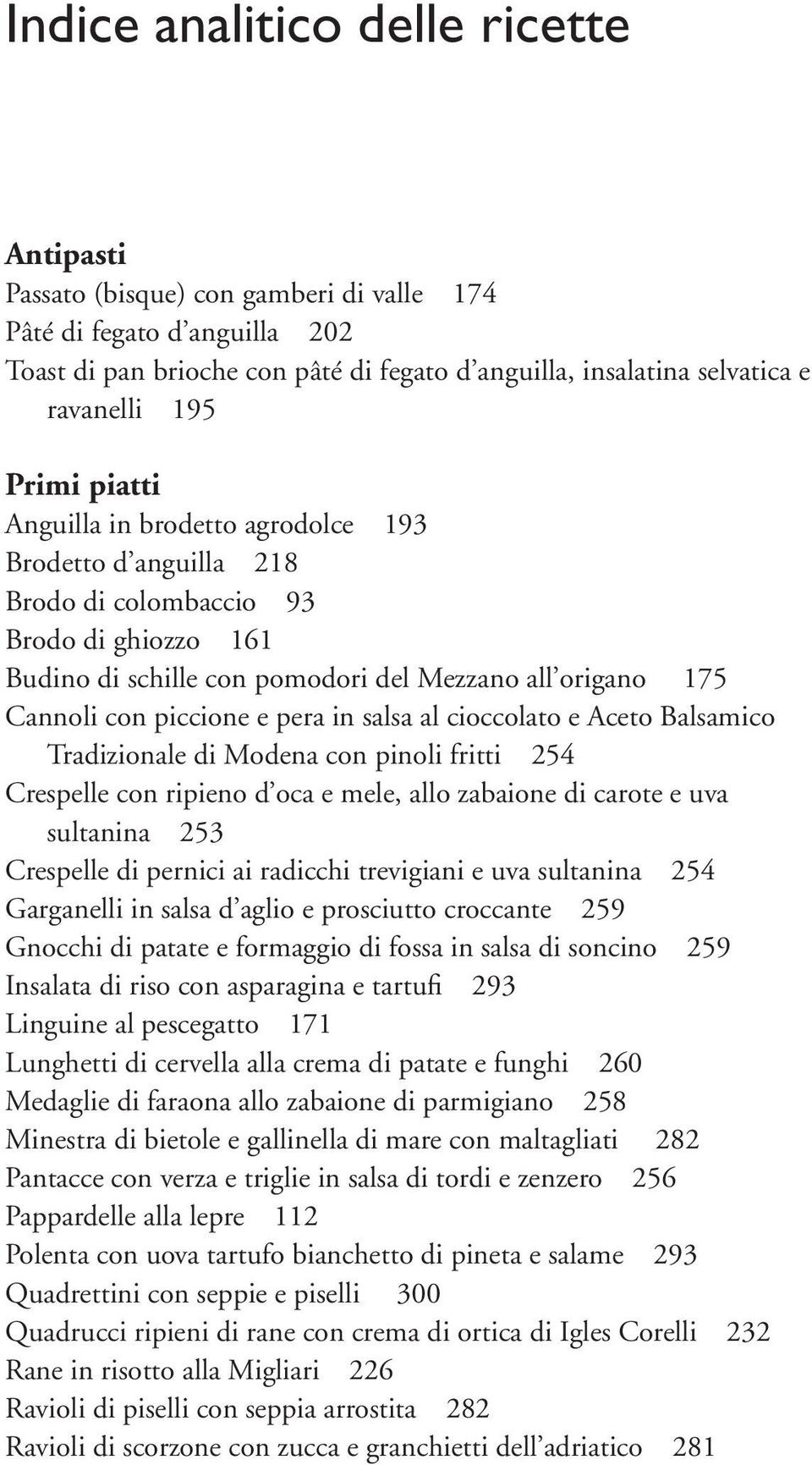 piccione e pera in salsa al cioccolato e Aceto Balsamico Tradizionale di Modena con pinoli fritti 254 Crespelle con ripieno d oca e mele, allo zabaione di carote e uva sultanina 253 Crespelle di