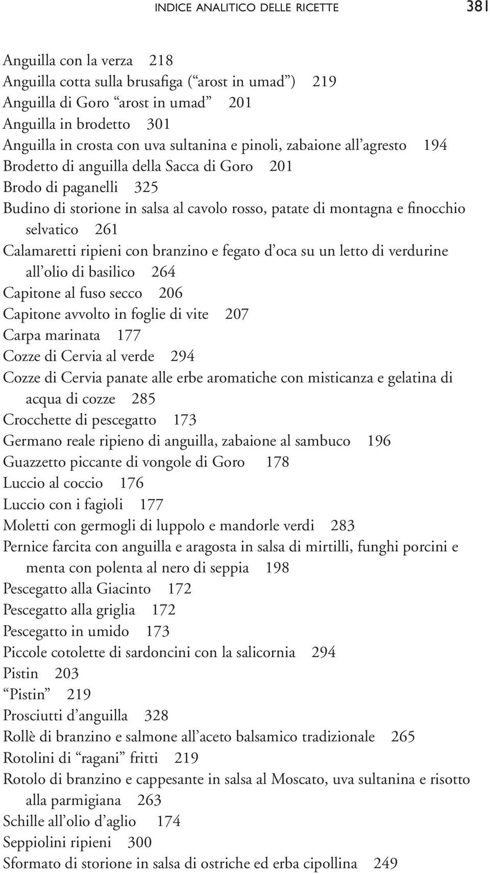 selvatico 261 Calamaretti ripieni con branzino e fegato d oca su un letto di verdurine all olio di basilico 264 Capitone al fuso secco 206 Capitone avvolto in foglie di vite 207 Carpa marinata 177