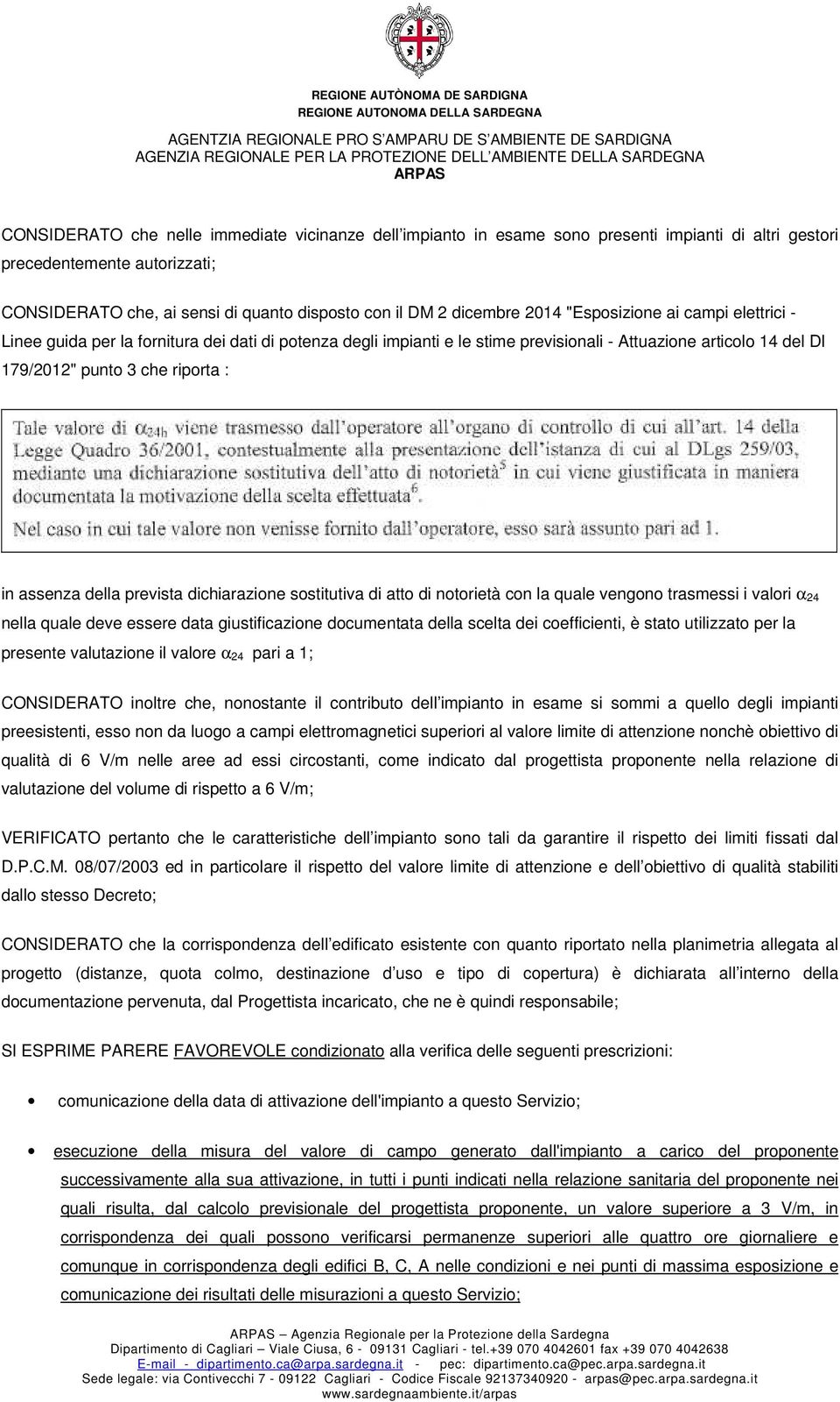 2014 "Esposizione ai campi elettrici - Linee guida per la fornitura dei dati di potenza degli impianti e le stime previsionali - Attuazione articolo 14 del Dl 179/2012" punto 3 che riporta : in