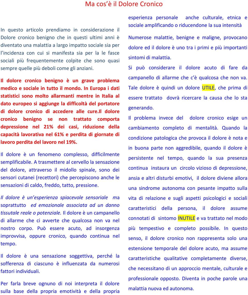 Il dolore cronico benigno è un grave problema medico e sociale in tutto il mondo.