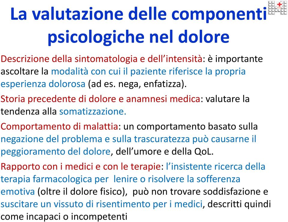 Comportamento di malattia: un comportamento basato sulla negazione del problema e sulla trascuratezza può causarne il peggioramento del dolore, dell umore e della QoL.