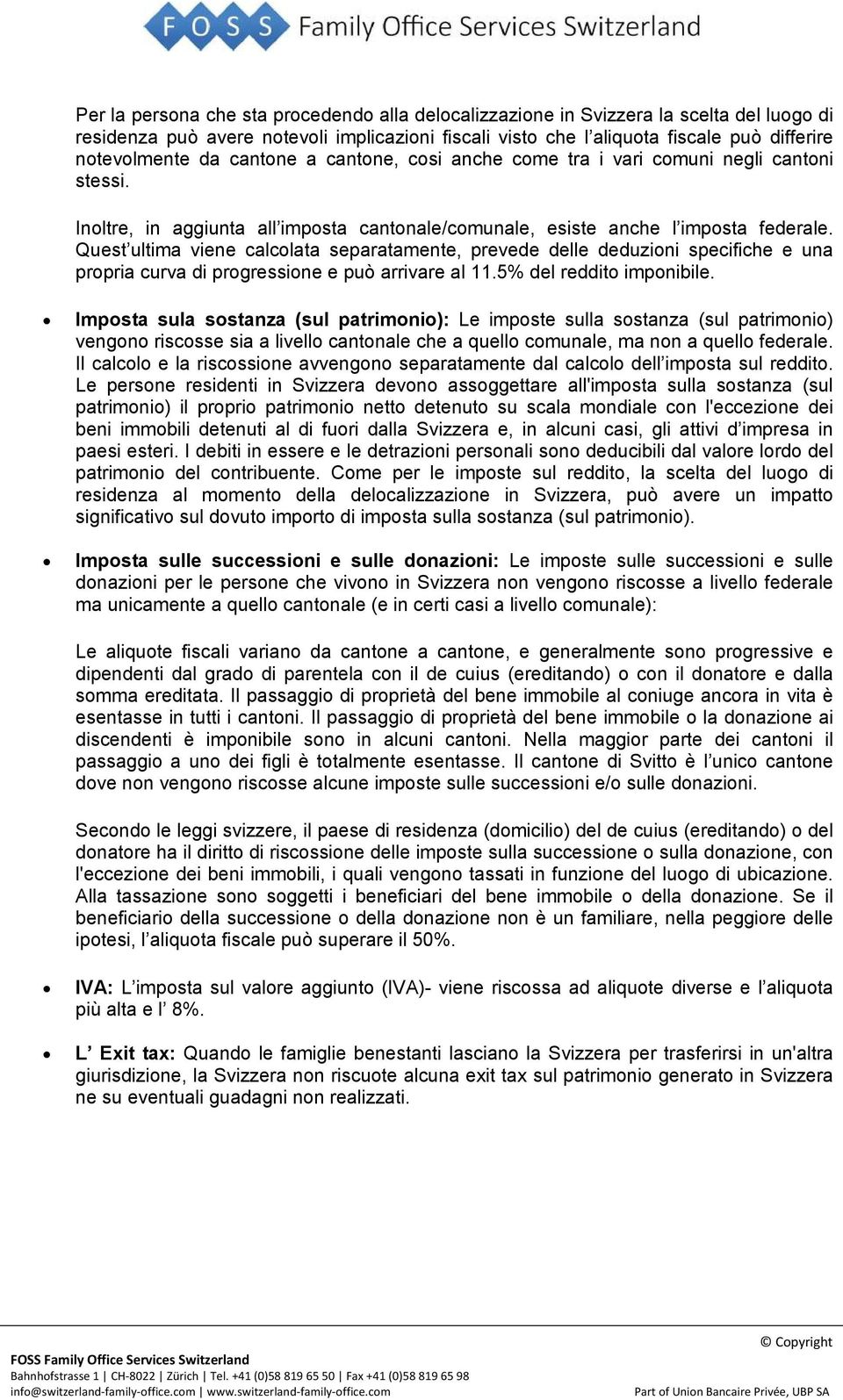 Quest ultima viene calcolata separatamente, prevede delle deduzioni specifiche e una propria curva di progressione e può arrivare al 11.5% del reddito imponibile.