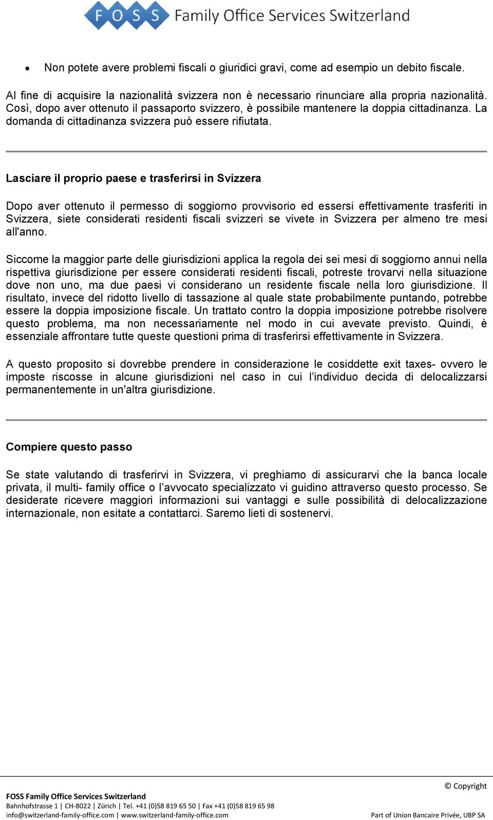 Lasciare il proprio paese e trasferirsi in Svizzera Dopo aver ottenuto il permesso di soggiorno provvisorio ed essersi effettivamente trasferiti in Svizzera, siete considerati residenti fiscali