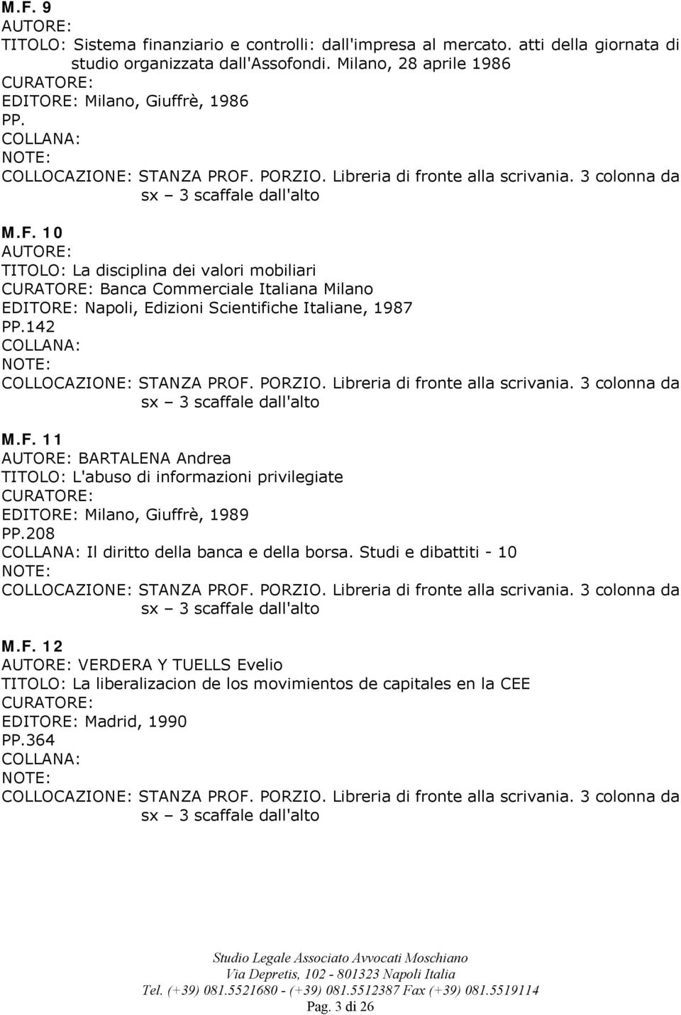 10 TITOLO: La disciplina dei valori mobiliari Banca Commerciale Italiana Milano EDITORE: Napoli, Edizioni Scientifiche Italiane, 1987 PP.142 M.F.