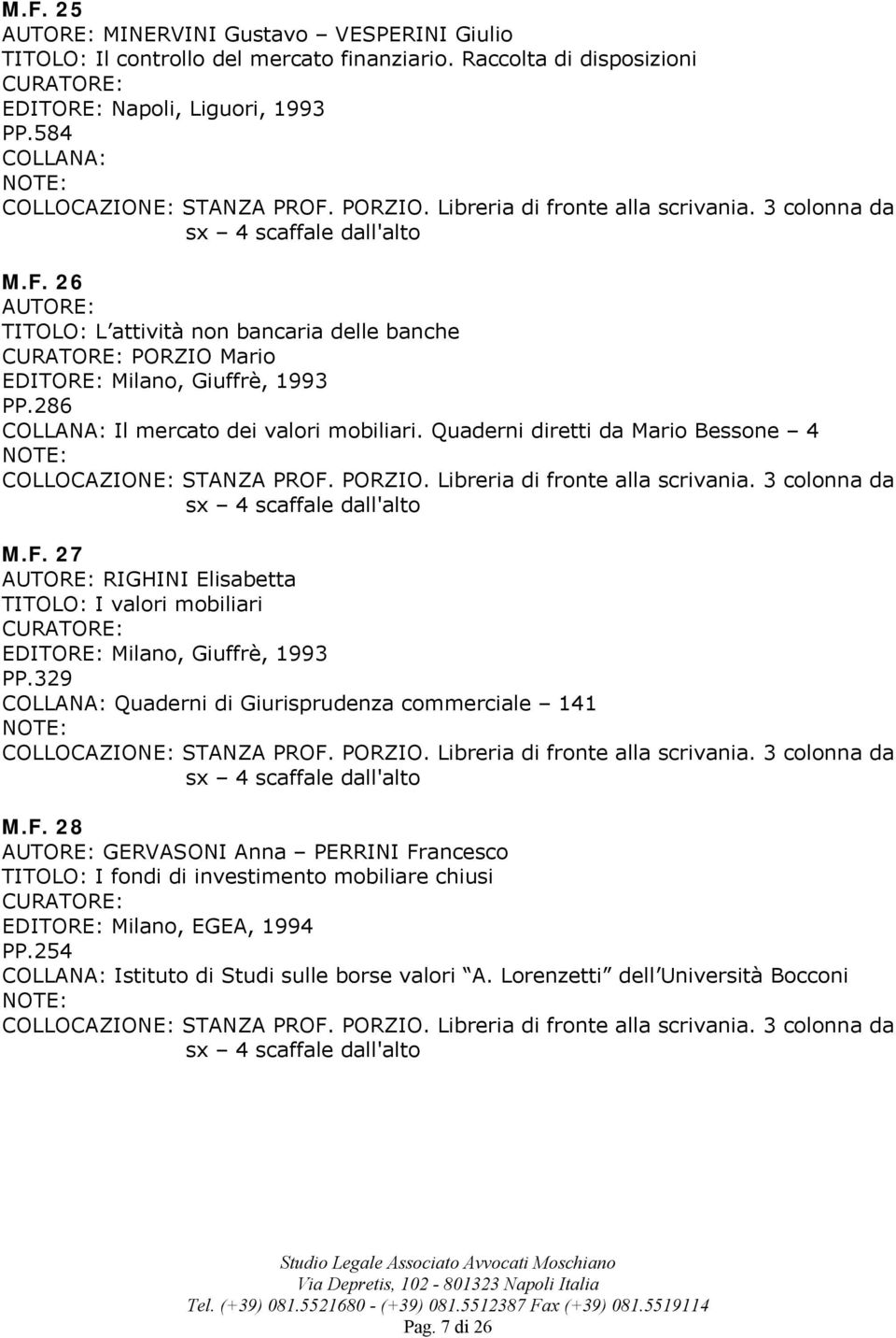 329 Quaderni di Giurisprudenza commerciale 141 M.F. 28 GERVASONI Anna PERRINI Francesco TITOLO: I fondi di investimento mobiliare chiusi EDITORE: Milano, EGEA, 1994 PP.