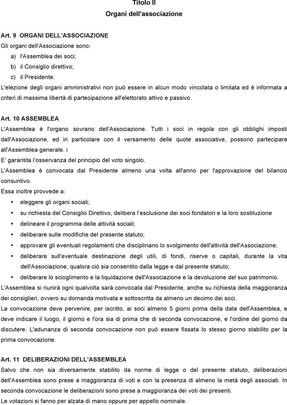 10 ASSEMBLEA L'Assemblea è l'organo sovrano dell'associazione.