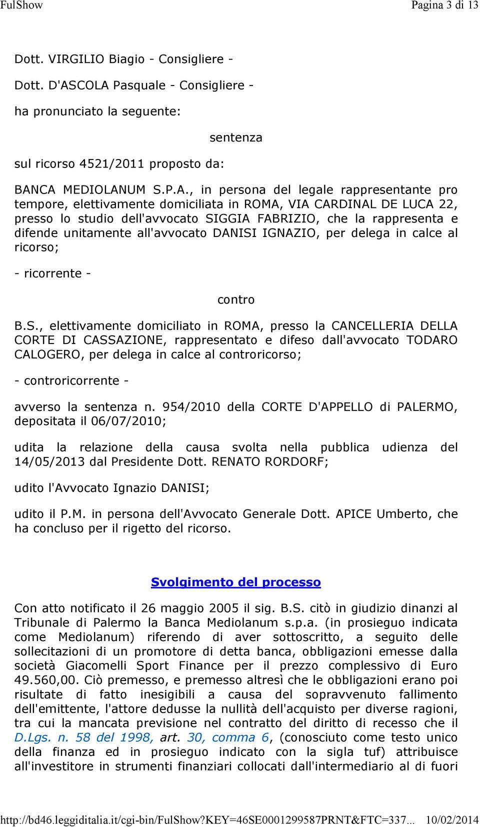 domiciliata in ROMA, VIA CARDINAL DE LUCA 22, presso lo studio dell'avvocato SIGGIA FABRIZIO, che la rappresenta e difende unitamente all'avvocato DANISI IGNAZIO, per delega in calce al ricorso; -