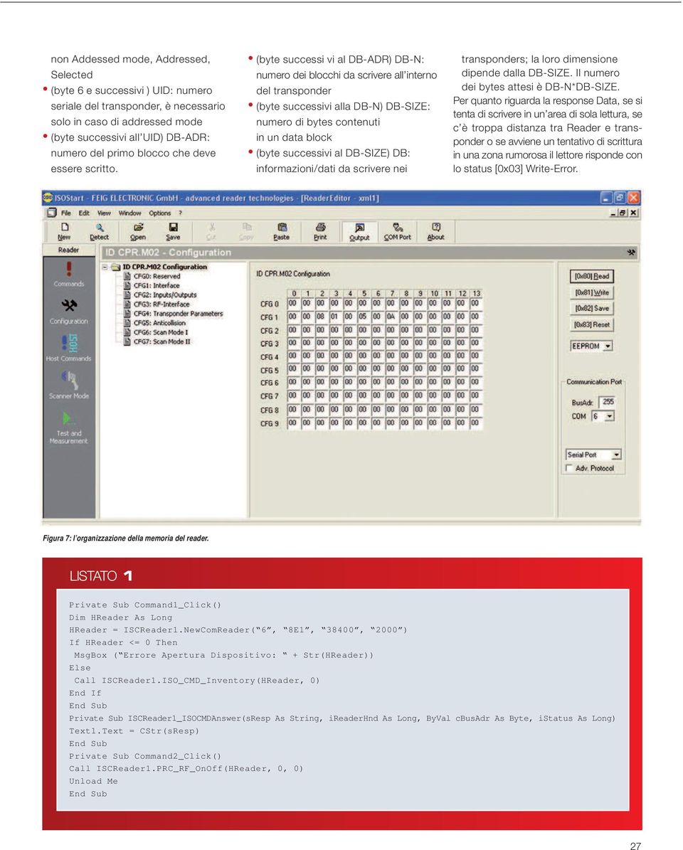 (byte successi vi al DB-ADR) DB-N: numero dei blocchi da scrivere all interno del transponder (byte successivi alla DB-N) DB-SIZE: numero di bytes contenuti in un data block (byte successivi al