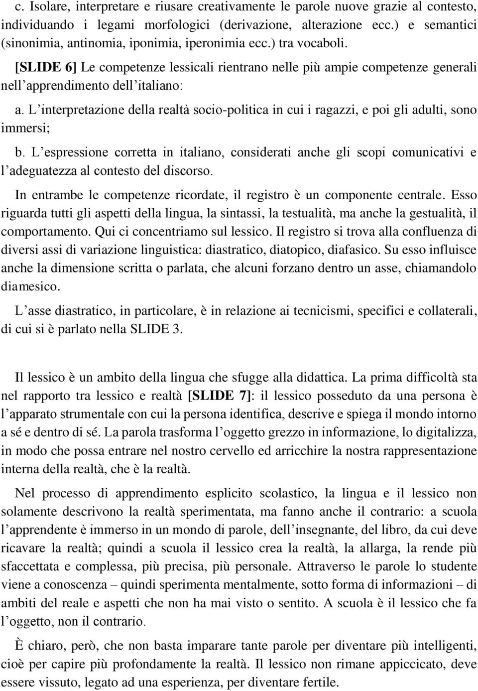 L interpretazione della realtà socio-politica in cui i ragazzi, e poi gli adulti, sono immersi; b.