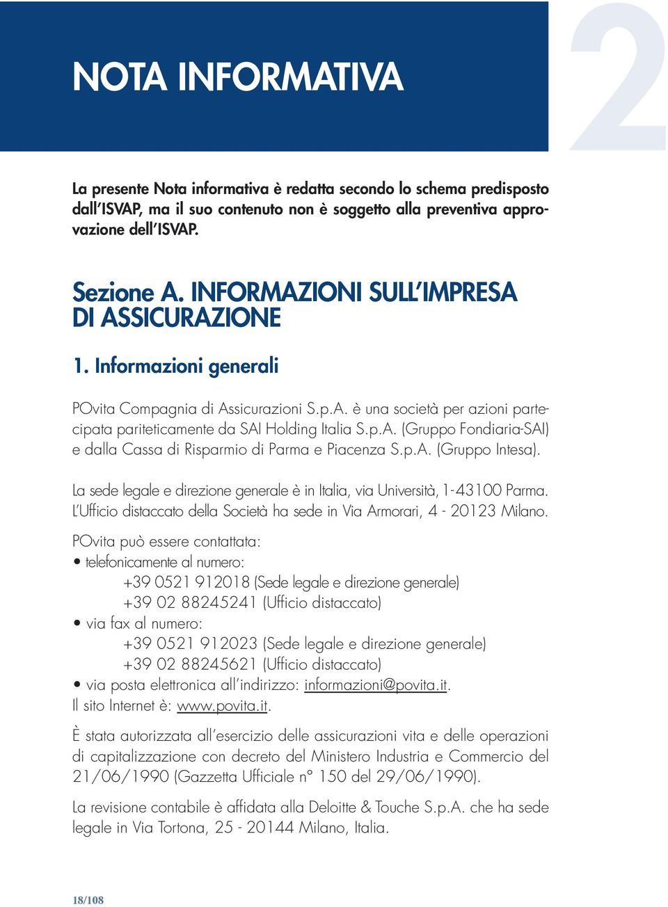 p.A. (Gruppo Intesa). La sede legale e direzione generale è in Italia, via Università, 1-43100 Parma. L Ufficio distaccato della Società ha sede in Via Armorari, 4-20123 Milano.