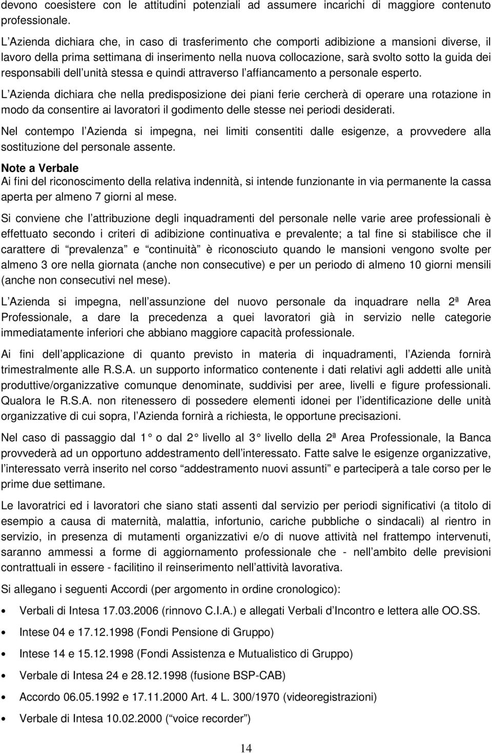 responsabili dell unità stessa e quindi attraverso l affiancamento a personale esperto.