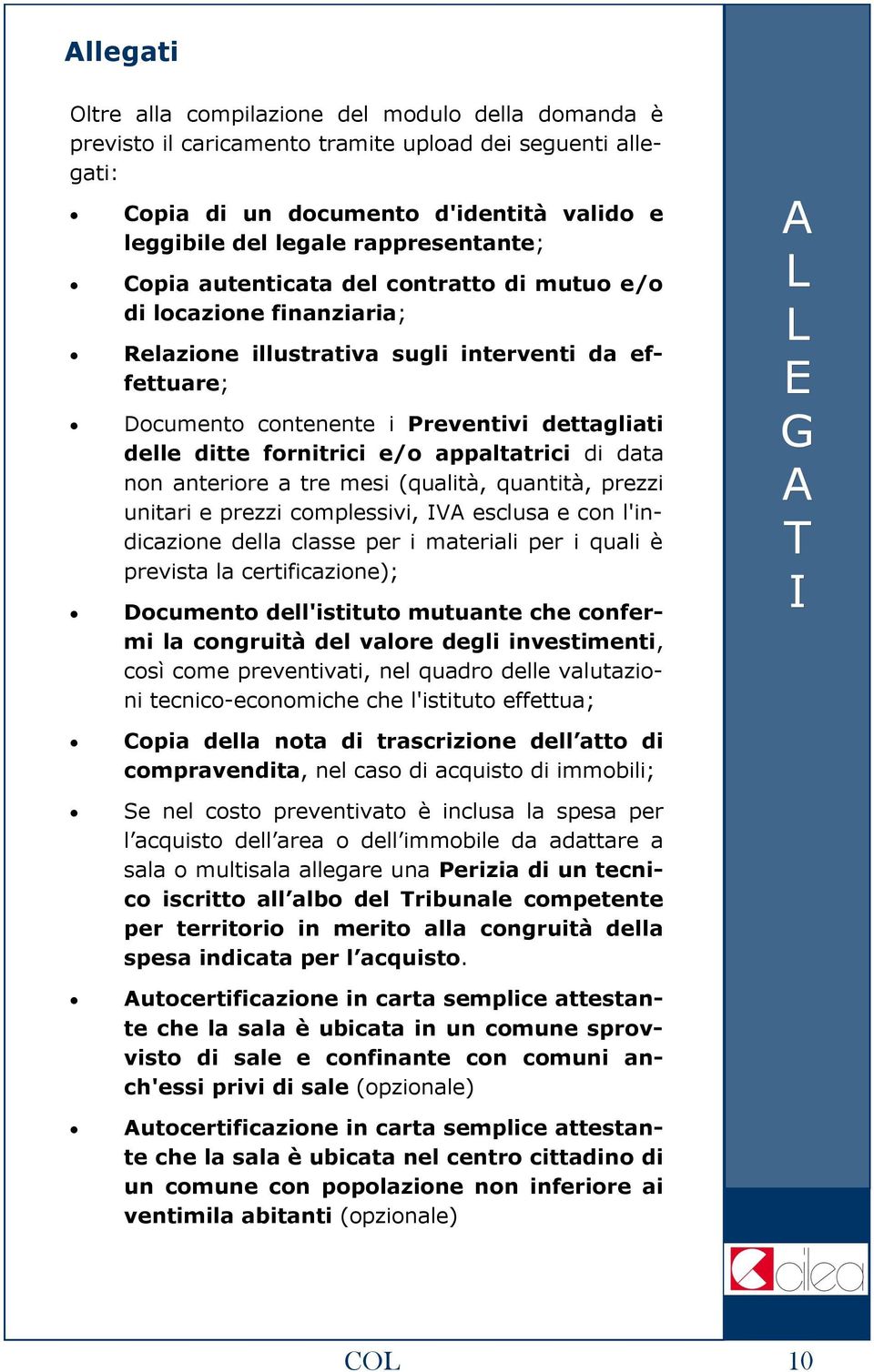 appaltatrici di data non anteriore a tre mesi (qualità, quantità, prezzi unitari e prezzi complessivi, V esclusa e con l'indicazione della classe per i materiali per i quali è prevista la