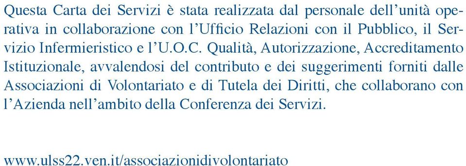 Qualità, Autorizzazione, Accreditamento Istituzionale, avvalendosi del contributo e dei suggerimenti forniti dalle