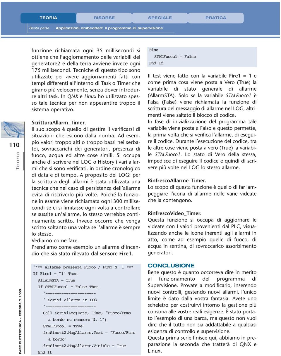 In QNX e Linux ho utilizzato spesso tale tecnica per non appesantire troppo il sistema operativo. ScritturaAllarm_Timer.