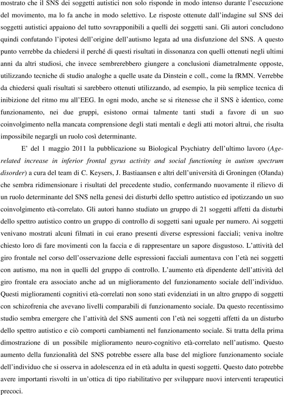 Gli autori concludono quindi confutando l ipotesi dell origine dell autismo legata ad una disfunzione del SNS.