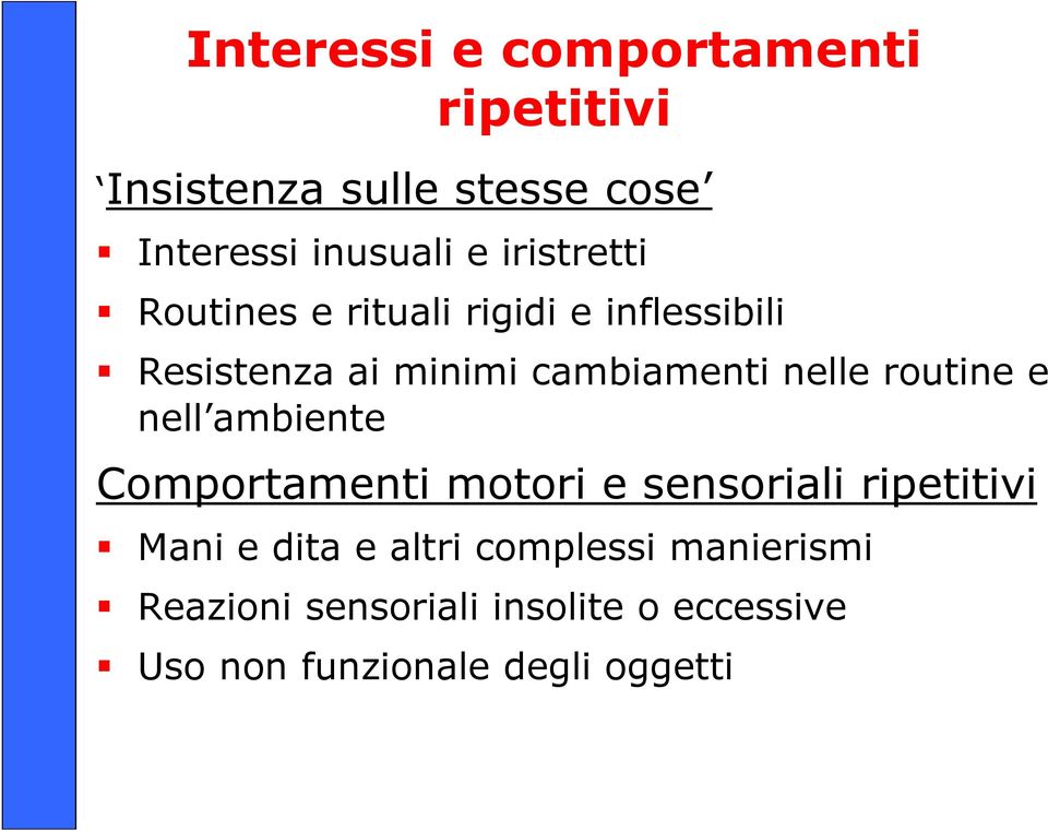 routine e nell ambiente Comportamenti motori e sensoriali ripetitivi Mani e dita e altri