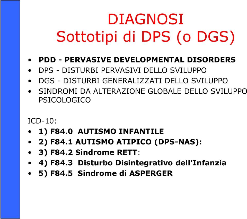 GLOBALE DELLO SVILUPPO PSICOLOGICO ICD-10: 1) F84.0 AUTISMO INFANTILE 2) F84.