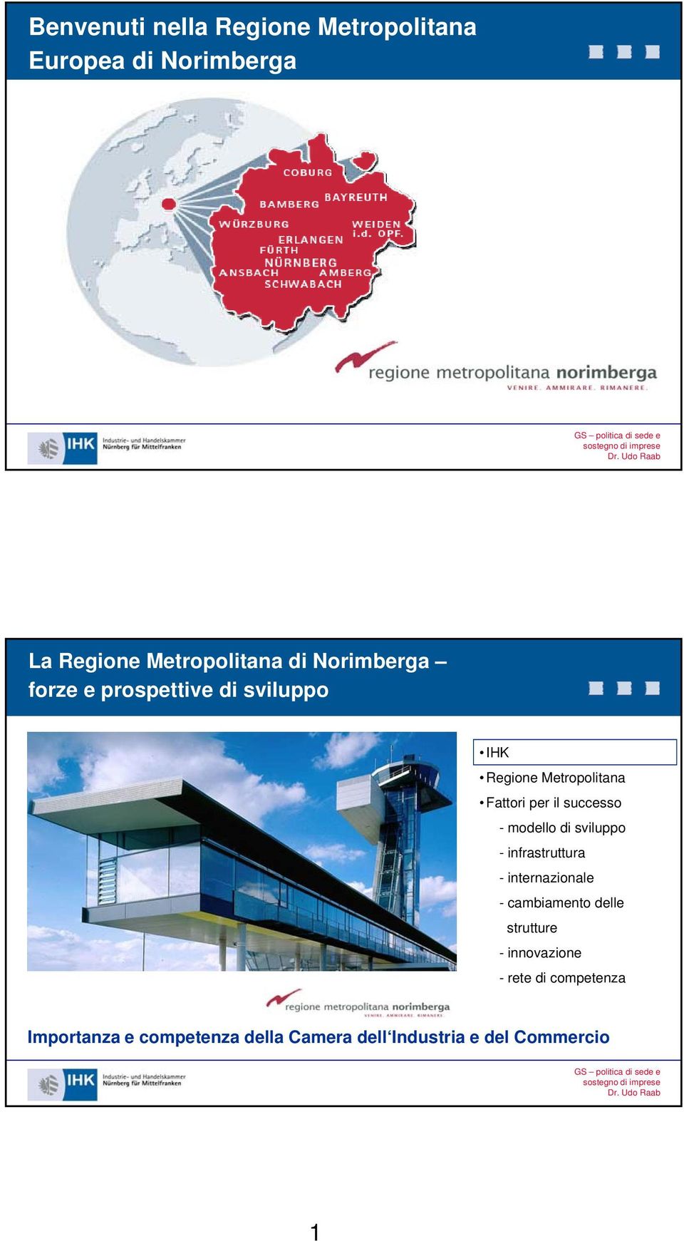 - modello di sviluppo - infrastruttura - internazionale - cambiamento delle strutture -