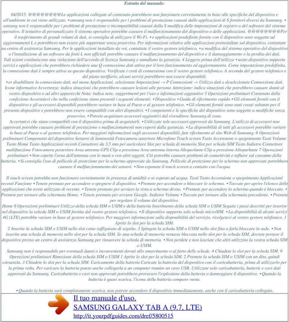 amsung non è responsabile per i problemi di prestazione o incompatibilità causati dalla S modifica delle impostazioni di registro o del software del sistema operativo.