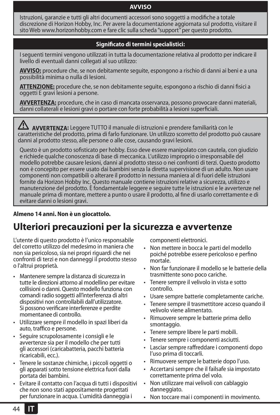 Significato di termini specialistici: I seguenti termini vengono utilizzati in tutta la documentazione relativa al prodotto per indicare il livello di eventuali danni collegati al suo utilizzo: