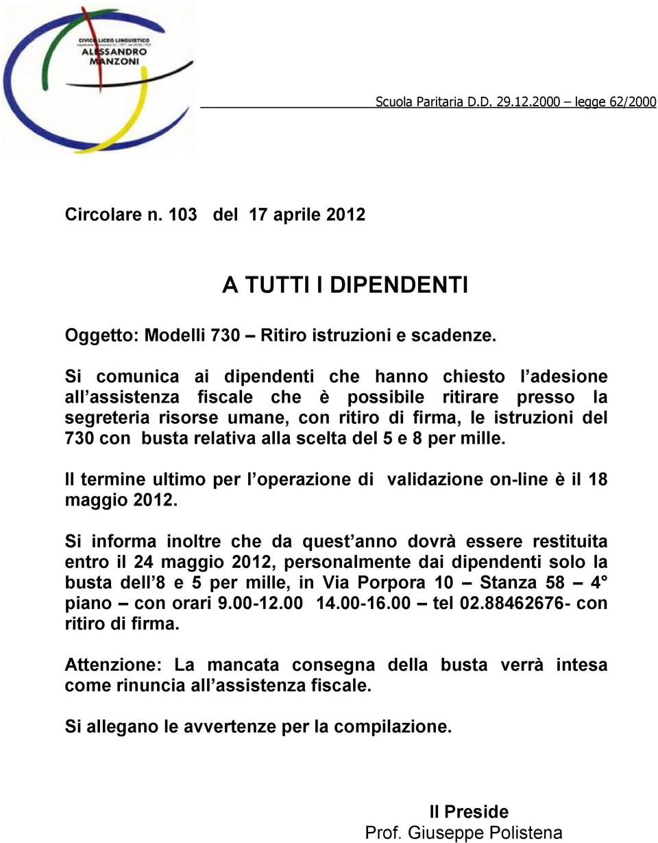 relativa alla scelta del 5 e 8 per mille. Il termine ultimo per l operazione di validazione on-line Ç il 18 maggio 2012.