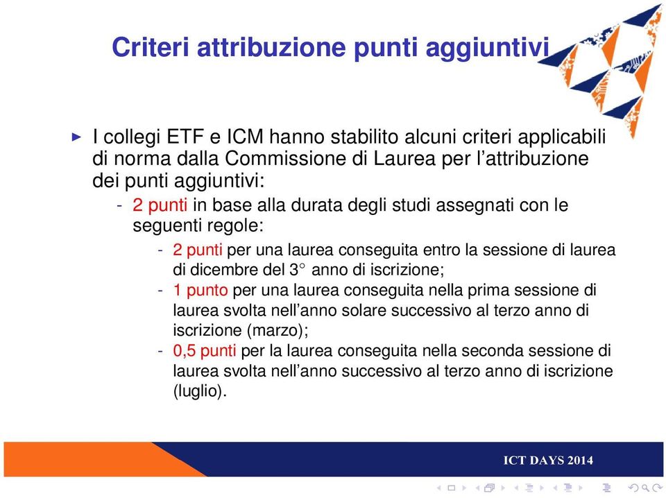 laurea di dicembre del 3 anno di iscrizione; - 1 punto per una laurea conseguita nella prima sessione di laurea svolta nell anno solare successivo al terzo