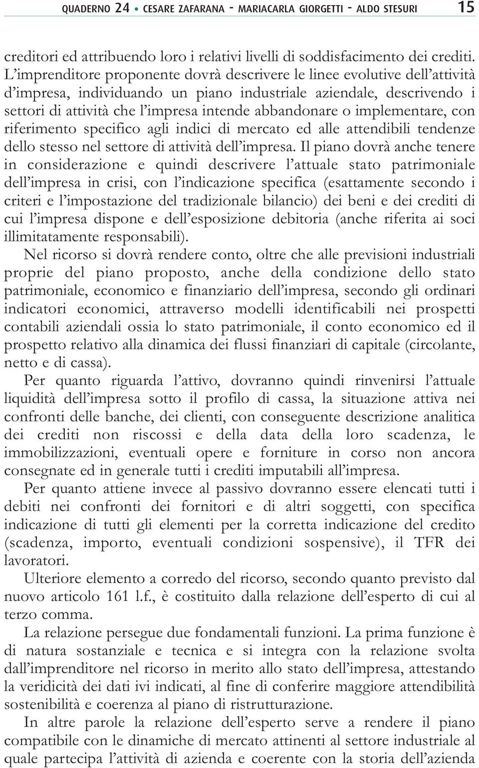 o implementare, con riferimento specifico agli indici di mercato ed alle attendibili tendenze dello stesso nel settore di attività dell impresa.