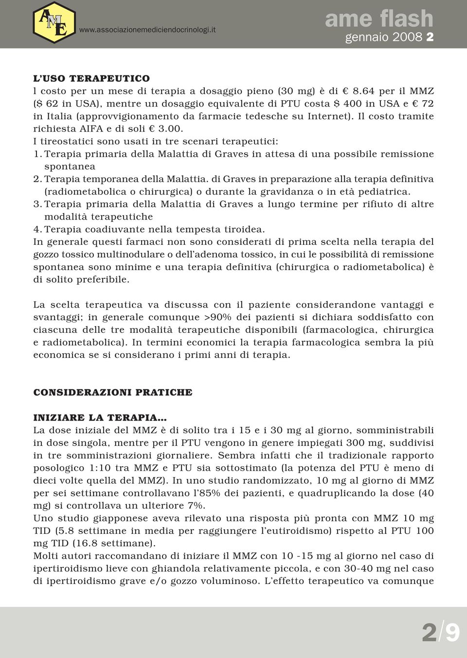 00. I tireostatici sono usati in tre scenari terapeutici: 1. Terapia primaria della Malattia di Graves in attesa di una possibile remissione spontanea 2. Terapia temporanea della Malattia.