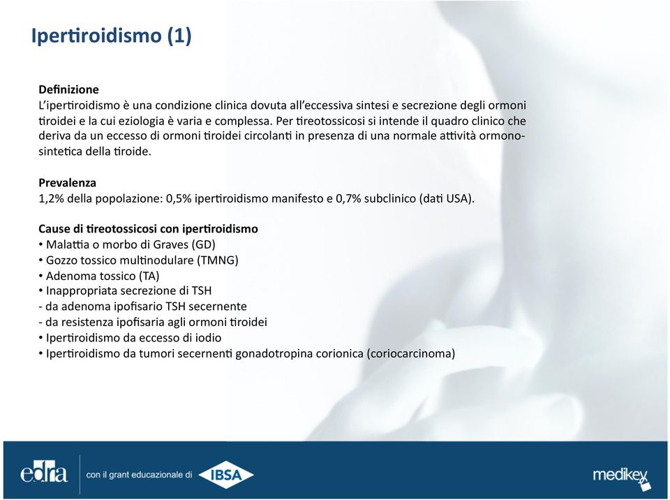 Prevalenza 1,2% della popolazione: 0,5% iper'roidismo manifesto e 0,7% subclinico (da' USA). Cause di.reotossicosi con iper.