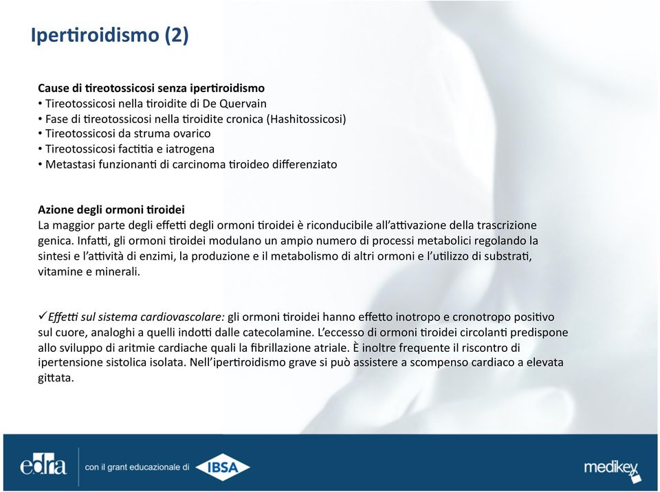 funzionan' di carcinoma 'roideo differenziato Azione degli ormoni.roidei La maggior parte degli effe; degli ormoni 'roidei è riconducibile all a;vazione della trascrizione genica.